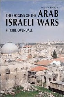 The Origins of the Arab Israeli Wars - Ritchie Ovendale