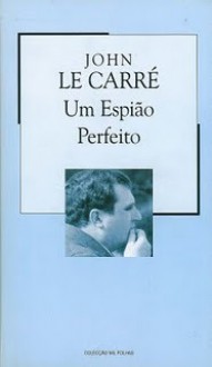 Um Espião Perfeito (Colecção Mil Folhas, #85) - John le Carré