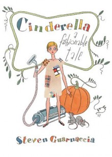 Cinderella: A Fashionable Tale - Steven Guarnaccia