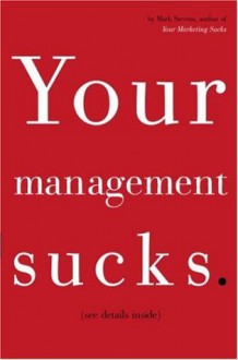 Your Management Sucks: Why You Have to Declare War on Yourself . . . and Your Business - Mark Stevens, Marco Ilardi