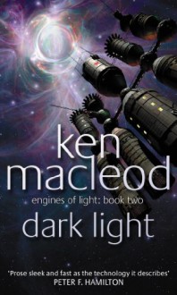 Dark Light: Engines of Light Book 2 - Ken MacLeod