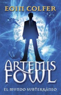 Artemis Fowl: El mundo subterráneo - Eoin Colfer