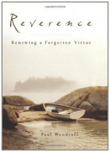 Reverence: Renewing a Forgotten Virtue - Paul Woodruff