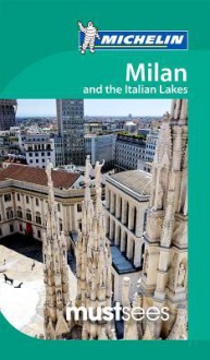 Michelin Must Sees Milan & Italian Lakes - Michelin Travel Publications