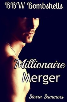 Millionare Merger (BBW Bombshells, Erotic Romance, Billionaire, BBW, Plus sized woman) - Sierra Summers, Sara Nichols