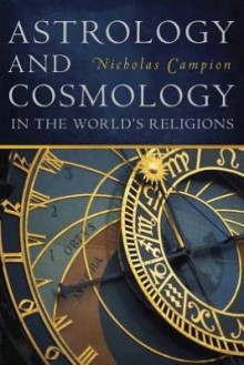 Astrology and Cosmology In The World's Religions - Nicholas Campion