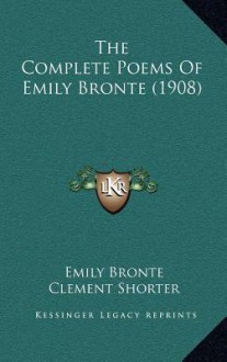 The Complete Poems of Emily Brontë (1908) - Emily Brontë, Clement King Shorter, W. Robertson Nicoll