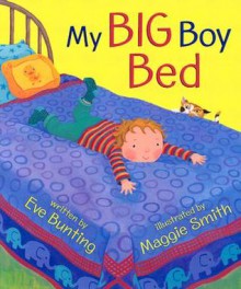 My Big Boy Bed - Eve Bunting, Maggie Smith