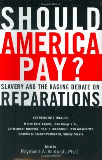 Should America Pay?: Slavery and the Raging Debate on Reparations - Raymond A. Winbush