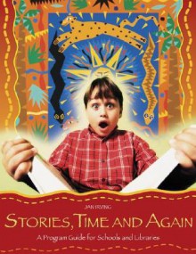 Stories, Time and Again: A Program Guide for Schools and Libraries - Jan Irving, Joni Giarratano