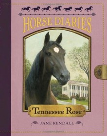 Horse Diaries #9: Tennessee Rose - Jane Kendall, Astrid Sheckels