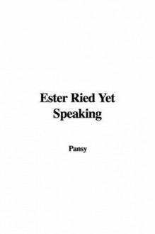 Ester Ried Yet Speaking - Pansy, Isabella Macdonald Alden