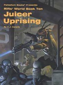 Rifts World Book 10: Juicer Uprising - C.J. Carella, Kevin Siembieda