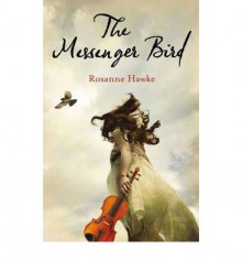 The Messenger Bird - Rosanne Hawke