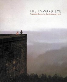 The Inward Eye: Transcendence in Contemporary Art - Lynn M. Herbert