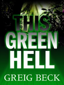 This Green Hell - Greig Beck