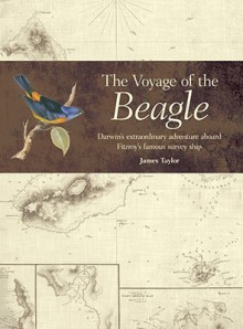 Voyage of the Beagle: Darwin's Extraordinary Adventure Aboard Fitzroy's Famous Survey Ship - James Taylor