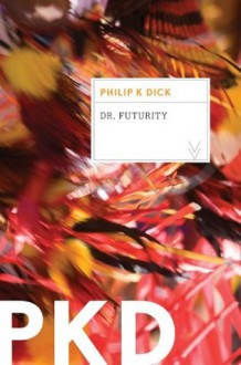 Dr. Futurity - Philip K. Dick