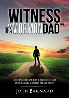 Witness of a Mormon Dad - John Barnard