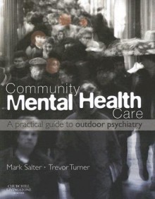 Community Mental Health Care: A Practical Guide to Outdoor Psychiatry - Mark Salter, Trevor Turner