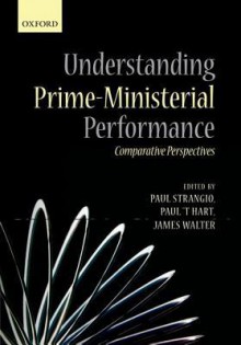 Understanding Prime-Ministerial Performance: Comparative Perspectives - Paul Strangio, Paul t'Hart, James Walter