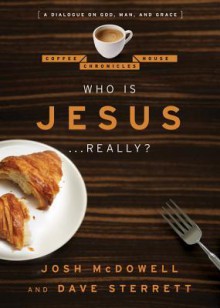 Who Is Jesus . . . Really?: A Dialogue on God, Man, and Grace - Josh McDowell