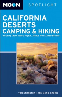 Moon Spotlight California Deserts Camping and Hiking: Including Death Valley, Mojave, Joshua Tree, and Anza-Borrego - Tom Stienstra, Ann Marie Brown