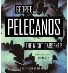 The Night Gardener - George Pelecanos