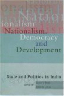 Nationalism, Democracy, and Development: State and Politics in India - Sugata Bose