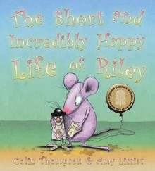 The Short And Incredibly Happy Life Of Riley - Colin Thompson