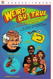 Weird But True: A Cartoon Encyclopedia of Incredibly Strange Things - Janet Goldenberg, Phoebe Gloeckner