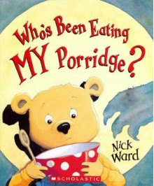 Who's Been Eating My Porridge? - Nick Ward