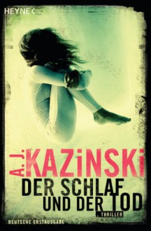 Der Schlaf und der Tod: Thriller (German Edition) - A.J. Kazinski, Günther Frauenlob