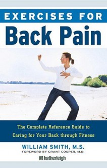 Exercises for Back Pain: The Complete Reference Guide to Caring for Your Back through Fitness - William Smith, Grant Cooper