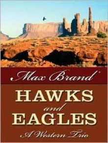 Hawks and Eagles - Max Brand