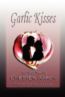 Garlic Kisses and Tasty Hugs - Chester Aaron