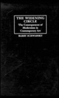 The Widening Circle: The Consequences of Modernism in Contemporary Art - Barry Schwabsky