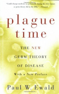 Plague Time: The New Germ Theory of Disease - Paul Ewald