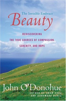 Beauty: The Invisible Embrace - John O'Donohue