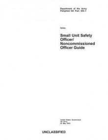 Department of the Army Pamphlet Da Pam 385-1 Small Unit Safety Officer/Noncommissioned Officer Guide - United States Government Us Army