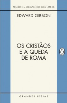 Os cristãos e a queda de Roma (Portuguese Edition) - Edward Gibbon