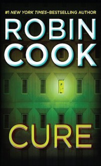 Cure (Jack Stapleton & Laurie Montgomery, #10) - Robin Cook