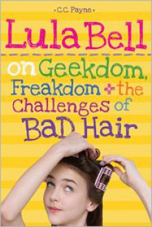 Lula Bell on Geekdom, Freakdom & the Challenges of Bad Hair - C.C. Payne