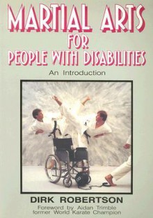 Martial Arts for People With Disabilities - Dirk Robertson, Aidan Trimble