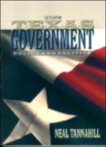 Texas Government Policy and Politics - Neal Tannahill