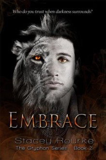 Embrace (The Gryphon Series) - Stacey Rourke