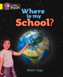 Where Is My School?: Band 03 - Alison Sage