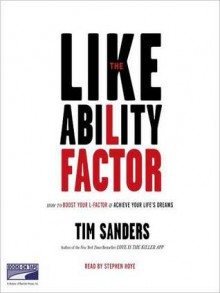 The Likeability Factor: How to Boost Your L Factor and Achieve Your Life's Dreams (Audio) - Tim Sanders, Stephen Hoye