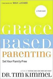 Grace Based Parenting: Set Your Family Free - Tim Kimmel