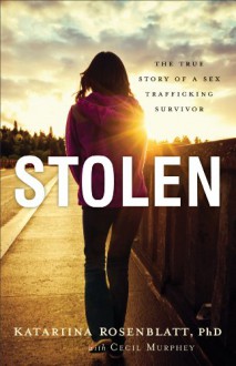 Stolen: The True Story of a Sex Trafficking Survivor - Katariina Rosenblatt, Cecil Murphey